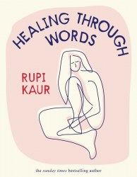 Healing Through Words - Rupi Kaur Simon and Schuster