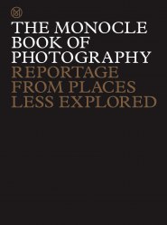 The Monocle Book of Photography: Reportage from Places Less Explored Thames and Hudson