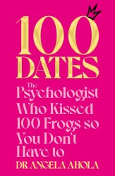 100 Dates: The Psychologist Who Kissed 100 Frogs So You Don't Have to Bluebird