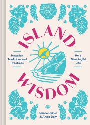 Island Wisdom: Hawaiian Traditions and Practices for a Meaningful Life Chronicle Books