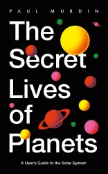 The Secret Lives of Planets: A User's Guide to the Solar System Hodder Paperbacks