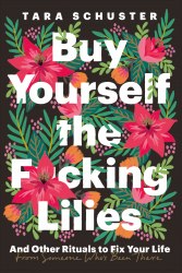 Buy Yourself the F*cking Lilies - Tara Schuster Headline Home