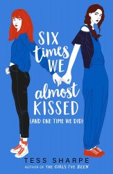 Six Times We Almost Kissed (And One Time We Did) - Tess Sharpe Hodder