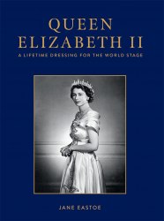 Queen Elizabeth II: A Lifetime Dressing for the World Stage Pavilion Books