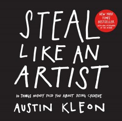 Steal Like an Artistt: 10 Things Nobody Told You About Being Creative Workman