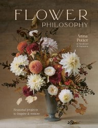 Flower Philosophy: Seasonal projects to inspire and restore White Lion Publishing
