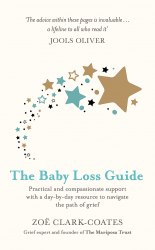 The Baby Loss Guide: Practical and compassionate support with a day-by-day resource to navigate the path of grief Orion Spring