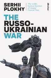 The Russo-Ukrainian War - Serhii Plokhy Allen Lane