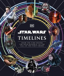 Star Wars Timelines: From the Time Before the High Republic to the Fall of the First Order Dorling Kindersley