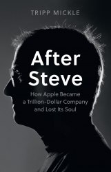 After Steve: How Apple became a Trillion-Dollar Company and Lost Its Soul HarperCollins