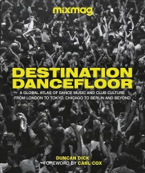 Destination Dancefloor: A Global Atlas of Dance Music and Club Culture Dorling Kindersley