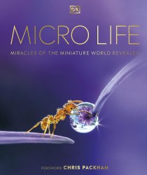 Micro Life: Miracles of the Miniature World Revealed Dorling Kindersley