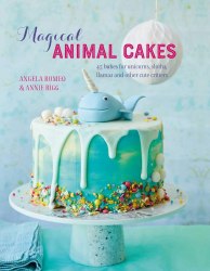 Magical Animal Cakes: 45 bakes for unicorns, sloths, llamas and other cute critters Ryland Peters and Small