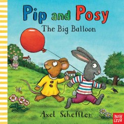 Pip and Posy: The Big Balloon Nosy Crow