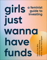 Girls Just Wanna Have Funds: A Feminist Guide for Investing Dorling Kindersley