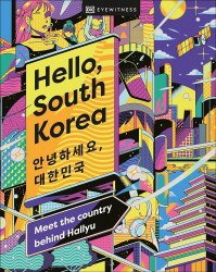 Hello, South Korea: Meet the Country Behind Hallyu DK Eyewitness Travel