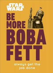 Star Wars: Be More Boba Fett Dorling Kindersley