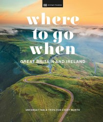 Where to Go When: Great Britain and Ireland DK Eyewitness Travel