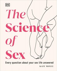 The Science of Sex: Every Question About Your Sex Life Answered Dorling Kindersley