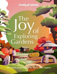The Joy of Exploring Gardens Lonely Planet