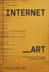 Internet_Art: From the Birth of the Web to the Rise of NFTs Phaidon