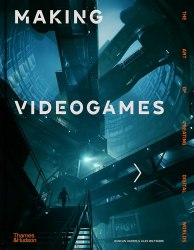 Making Videogames: The Art of Creating Digital Worlds Thames and Hudson