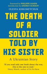 The Death of a Soldier Told by His Sister: A Ukrainian Story - Olesya Khromeychuk Monoray