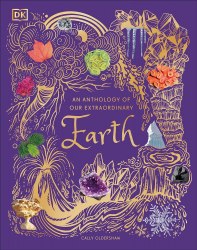 An Anthology of Our Extraordinary Earth Dorling Kindersley