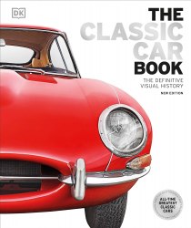 The Classic Car Book: The Definitive Visual History Dorling Kindersley