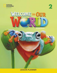 Welcome to Our World (2nd edition) 2 Lesson Planner National Geographic Learning / Підручник для вчителя
