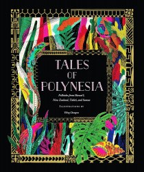 Tales of Polynesia: Folktales from Hawai‘i, New Zealand, Tahiti, and Samoa Chronicle Books