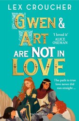 Gwen and Art Are Not in Love - Lex Croucher Bloomsbury YA