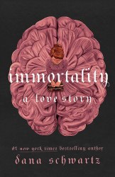 The Anatomy Duology: Immortality: A Love Story (Book 2) - Dana Schwartz Piatkus