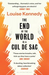 The End of the World is a Cul de Sac - Louise Kennedy Bloomsbury
