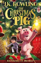 The Christmas Pig - J. K. Rowling Little, Brown Books for Young Readers