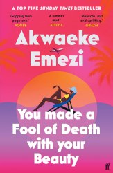 You Made a Fool of Death With Your Beauty - Akwaeke Emezi Faber and Faber