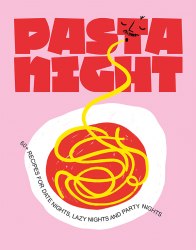 Pasta Night: 60+ Recipes for Date Nights, Lazy Nights, and Party Nights Thames and Hudson