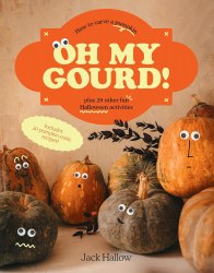 Oh My Gourd! How to Carve a Pumpkin plus 29 Other Fun Halloween Activities Smith Street Books