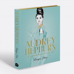 Audrey Hepburn: The Illustrated World of a Fashion Icon Hardie Grant