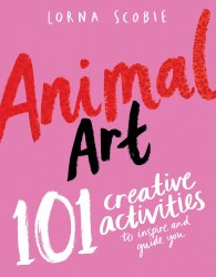 Animal Art: 101 Creative Activities to Inspire and Guide You Hardie Grant