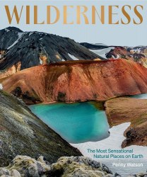 Wilderness: The Most Sensational Natural Places on Earth Hardie Grant Explore