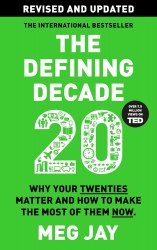 The Defining Decade: Why Your Twenties Matter and How to Make the Most of Them Now Canongate