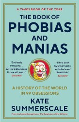 The Book of Phobias and Manias: A History of the World in 99 Obsessions Wellcome Collection