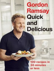 Gordon Ramsay Quick and Delicious: 100 recipes in 30 minutes or less Hodder and Stoughton