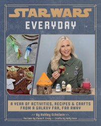 Star Wars Everyday: A Year of Activities, Recipes and Crafts from a Galaxy Far, Far Away Titan Books