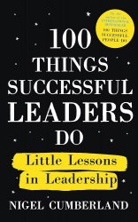 100 Things Successful Leaders Do: Little lessons in leadership Nicholas Brealey