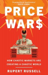 Price Wars: How Chaotic Markets Are Creating a Chaotic World Weidenfeld and Nicolson