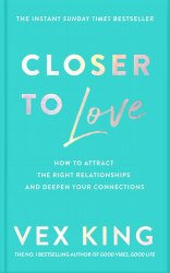 Closer to Love: How to Attract the Right Relationships and Deepen Your Connections Bluebird