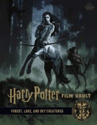 Harry Potter: The Film Vault Volume 1: Forest, Lake and Sky Dwelling Creatures Titan Books