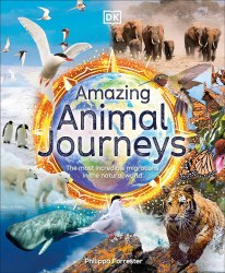 Amazing Animal Journeys: The Most Incredible Migrations in the Natural World DK Children